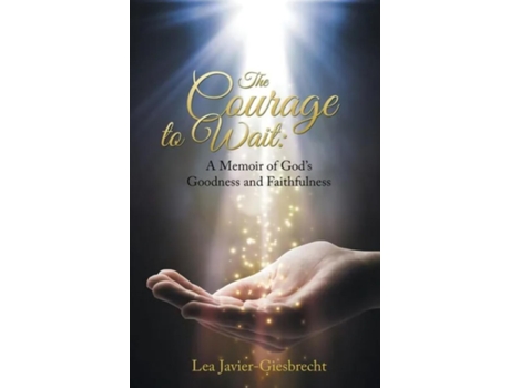 Livro The Courage to Wait A Memoir of Gods Goodness and Faithfulness de Lea Giesbrecht (Inglês)