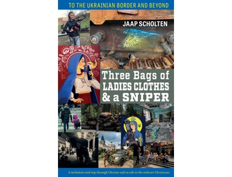 Livro Three Bags of Ladies Clothes amp a Sniper To the Ukrainian Border and Beyond de Jaap Scholten (Inglês)