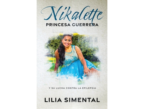 Livro NIKALETTE PRINCESA GUERRERA Y SU LUCHA CONTRA LA EPILEPSIA de Lilia Simental (Inglês)