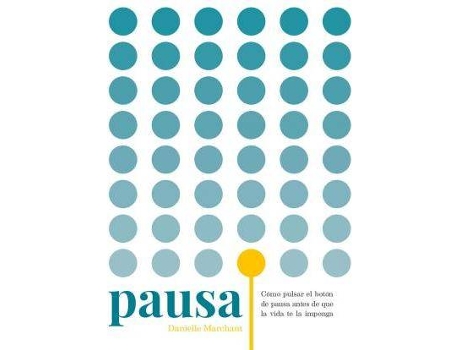 Livro Pausa. Como Pulsar El Boton De Pausa Antes De Que La Vida Te La Imponga de Marchant, Danielle (Espanhol)