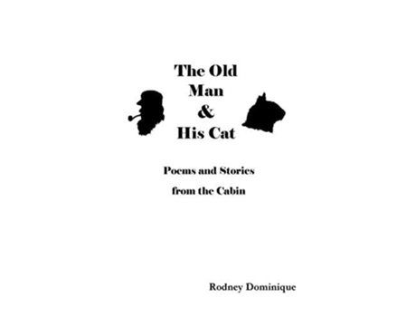 Livro The Old Man And His Cat Poems And Stories From The Cabin De Rodney Dominique (inglês)