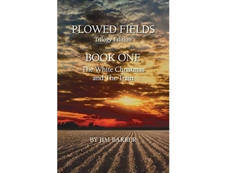 Livro Plowed Fields Trilogy Edition Book One The White Christmas and The Train de Jim Barber Jim Barber (Inglês)