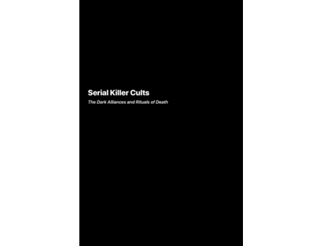 Livro Serial Killer Cults The Dark Alliances and Rituals of Death de Carlos Mendoza (Inglês)