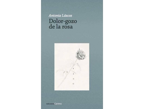 Livro Dolor-Gozo De La Rosa de Antonia Lazoa (Espanhol)