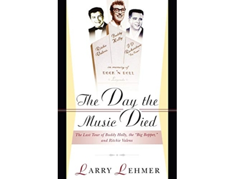 Livro The Day The Music Died The Last Tour Of Buddy Holly The Big Bopper And Richie Valens de Larry Lehmer (Inglês)