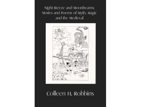 Livro Night Breeze and Moonbeams Stories and Poems of Myth Magic and the Medieval de Colleen H Robbins (Inglês)