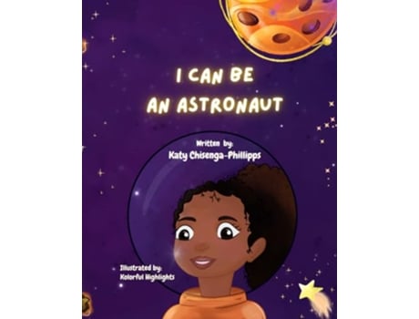 Livro I Can Be An Astronaut de Dr Katy Chisenga-Phillipps (Inglês)