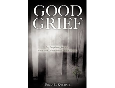 Livro Good Grief De Bryan G Karchner (inglês)