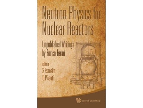 Livro Neutron Physics For Nuclear Reactors Unpublished Writings By Enrico Fermi de Enrico Fermi (Inglês - Capa Dura)