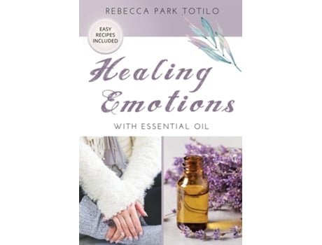 Livro Healing Emotions With Essential Oil De Totilo, Rebecca Et Al. (inglês)