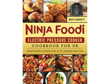 Livro Ninja Foodi Electric Pressure Cooker Cookbook for UK Simple Recipes to Pressure Cook, Air Fry, Dehydrate, Slow Cook de Maya Barrett (Inglês)