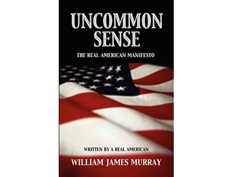 Livro Uncommon Sense The Real American Manifesto de William James Murray (Inglês)