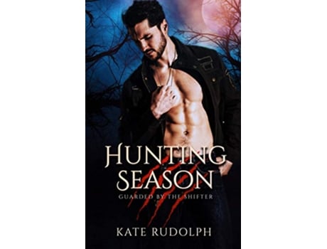 Livro Hunting Season Werewolf Bodyguard Romance Guarded by the Shifter de Kate Rudolph (Inglês)