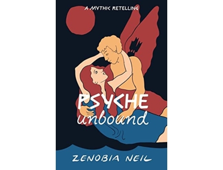 Livro Psyche Unbound A Mythic Retelling De Zenobia Neil (inglês)