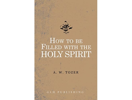 Livro How to be filled with the Holy Spirit de A W Tozer (Inglês)