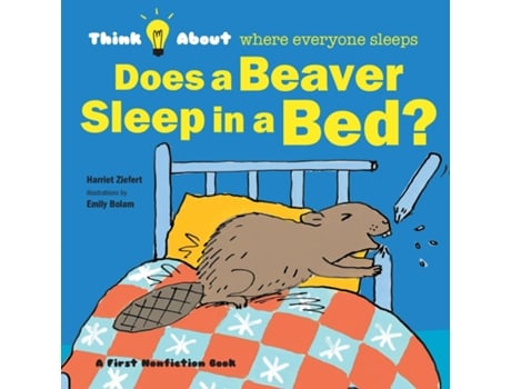 Livro Does a Beaver Sleep in a Bed? Think About Where Everyone Sleeps de Harriet Ziefert (Inglês)