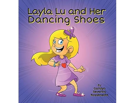 Livro Layla Lu and Her Dancing Shoes CareKids de Carolyn Severino Rossknecht (Inglês)