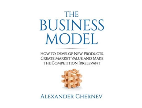 Livro The Business Model How to Develop New Products Create Market Value and Make the Competition Irrelevant de Alexander Chernev (Inglês)