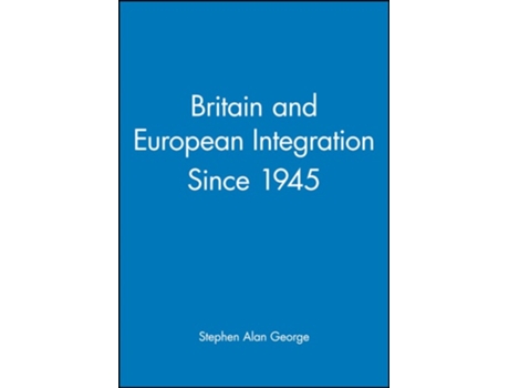 Livro Britain and European Integration Since 1945 de Stephen George (Inglês)