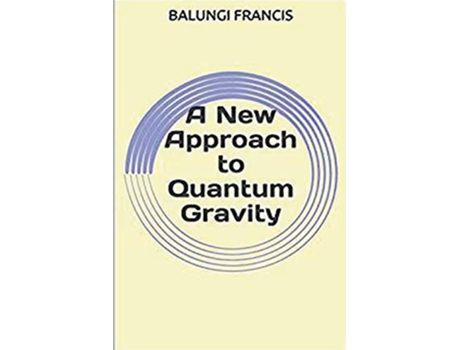 Livro A New Approach to Quantum Gravity Beyond Einstein de Balungi Francis (Inglês)