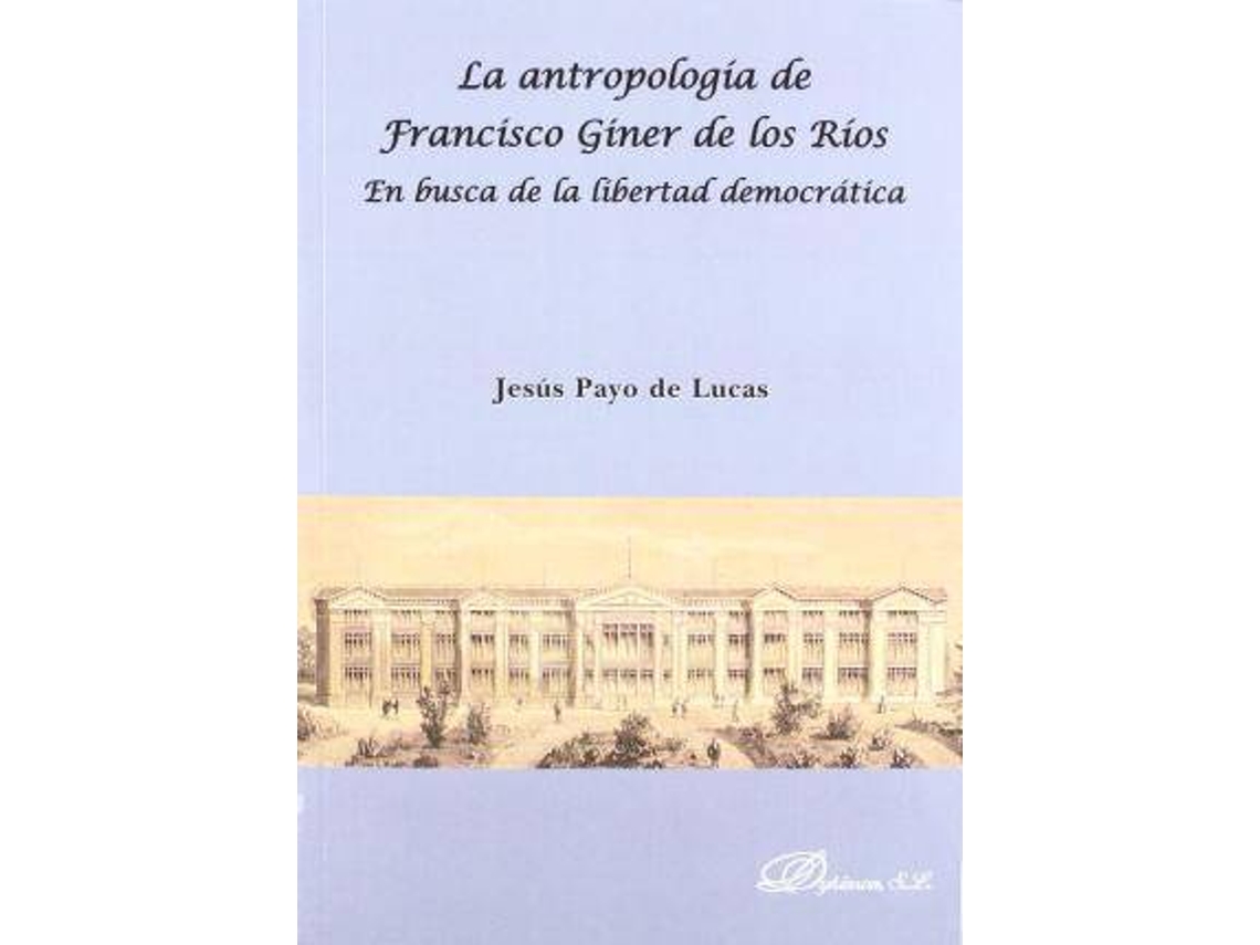 Livro La Antropologia de Francisco Giner de Los Rios En Busca de La Libertad Democratica de Jesaus Payo de Lucas (Espanhol)