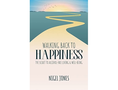 Livro WALKING BACK TO HAPPINESS THE SECRET TO ALCOHOLFREE LIVING WELLBEING de Nigel Jones (Inglês)