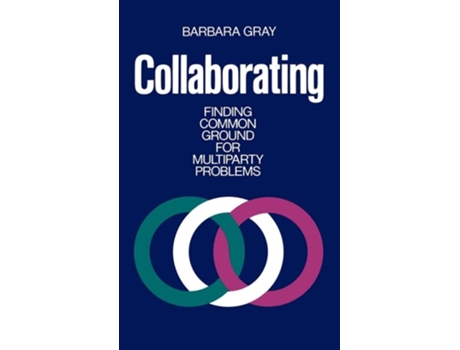 Livro Collaborating: Finding Common Ground for Multiparty Problems de Barbara Gray (Inglês)
