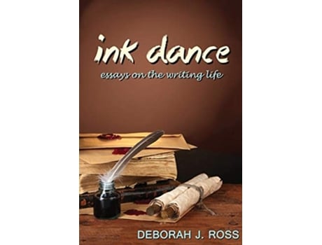 Livro Ink Dance Essays On The Writing Life De Deborah J Ross (inglês)