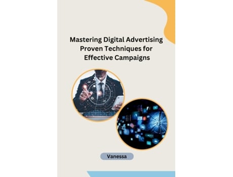 Livro Mastering Digital Advertising Proven Techniques for Effective Campaigns de Vanessa (Inglês)
