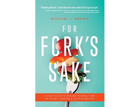 Livro For Forks Sake A Quick Guide to Healing Yourself and the Planet Through a PlantBased Diet de Rachael J Brown (Inglês)
