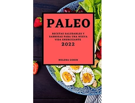 Livro Paleo 2022 Recetas Saludables Y Sabrosas Para Una Nueva Vida Energizante De Helena Godin (espanhol)