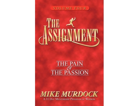 Livro The Assignment Vol 4 The Pain Amp The Passion De Mike Murdock (inglês)