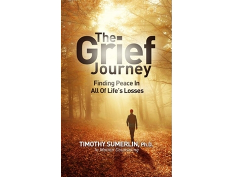 Livro Grief Journey Finding Peace in All of Lifes Losses de PhD Timothy Sumerlin (Inglês)