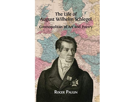 Livro August Wilhelm Schlegel Cosmopolitan of Art and Poetry de Roger Paulin (Inglês)