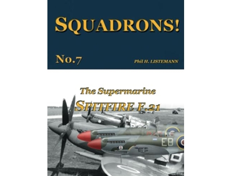 Livro The Supermarine Spitfire F21 SQUADRONS de Phil H Listemann (Inglês)