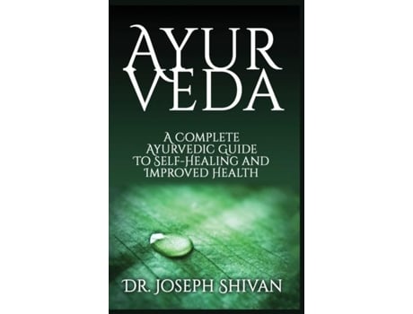 Livro Ayurveda A Complete Ayurvedic Guide To Self-healing And Improved Health De Dr Joseph Shivan (inglês)