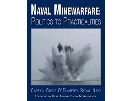 Livro Naval Minewarfare Politics to Practicalities de Chris OFlaherty (Inglês)