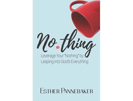 Livro Nothing Leverage Your “Nothing” by Leaping into Gods Everything de Esther Pannebaker (Inglês)