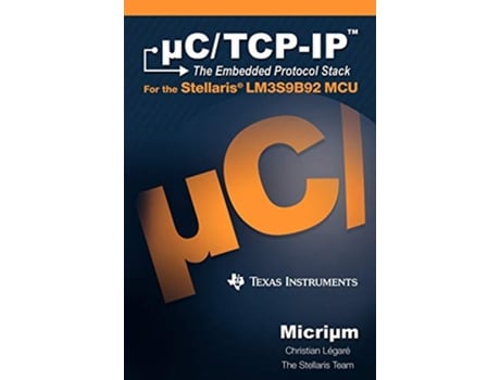 Livro CTCPIP The Embedded Protocol Stack and the Texas Instruments Lm3s9b92 de Christian Légaré (Inglês)