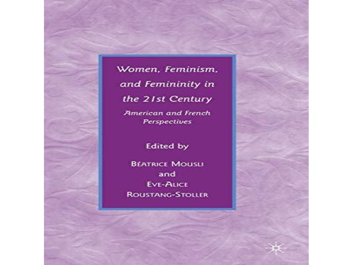 Livro Women Feminism and Femininity in the 21st Century American and French Perspectives de Springer Nature BV (Inglês)