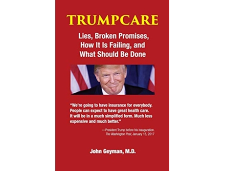 Livro TrumpCare Lies Broken Promises How it is Failing and What Should Be Done de John Geyman (Inglês)