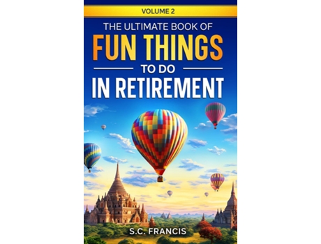 Livro The Ultimate Book of Fun Things to Do in Retirement Volume 2 de SC Francis (Inglês)