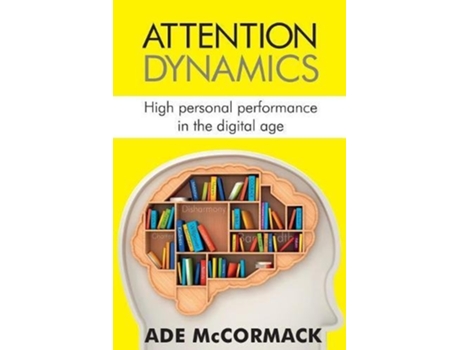 Livro Attention Dynamics High Personal Performance in the Digital Age Digital Life de Ade McCormack (Inglês)
