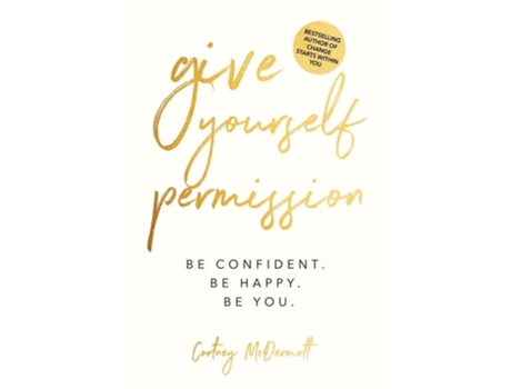 Livro Give Yourself Permission Be Confident. Be Happy. Be You. de Cortney McDermott (Inglês)