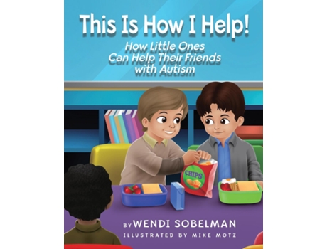 Livro This is How I Help! How Little Ones Can Help Their Friends with Autism de Wendi Sobelman (Inglês)