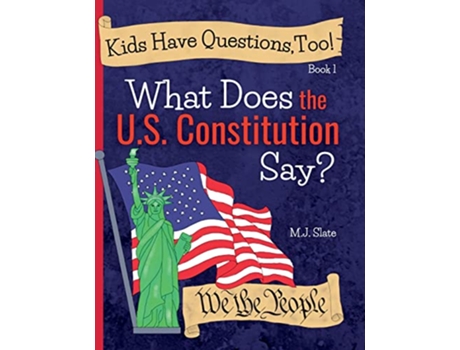 Livro Kids Have Questions, Too! What Does the U.S. Constitution Say? de M J Slate (Inglês - Capa Dura)