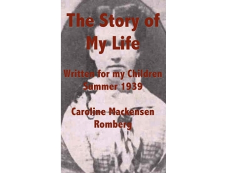 Livro The Story of My Life: Written for my Children Summer 1939 de Caroline Mackensen Romberg ( Inglês )