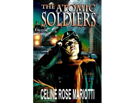 Livro Atomic Soldiers De Celine Rose Mariotti (inglês)