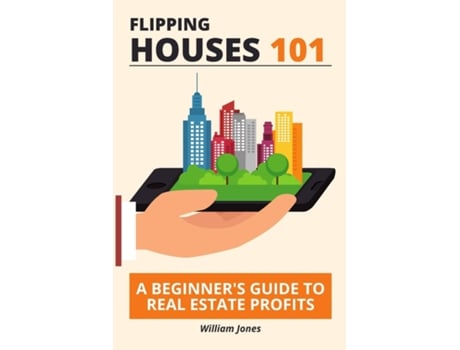 Livro Flipping Houses 101 A Beginners Guide to Real Estate Profits de William Jones (Inglês)