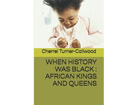 Livro WHEN HISTORY WAS BLACK AFRICAN KINGS AND QUEENS de Cherrel TurnerCallwood Cherrel TurnerCallwood (Inglês)